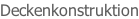 Deckenkonstruktion
